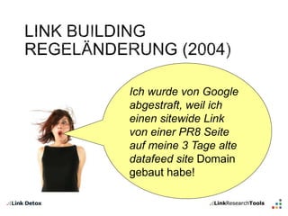 Ich wurde von Google 
abgestraft, weil ich 
einen sitewide Link 
von einer PR8 Seite 
auf meine 3 Tage alte 
datafeed site Domain 
gebaut habe! 
 