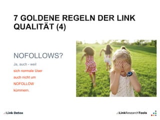NOFOLLOWS? 
Ja, auch - weil 
sich normale User 
auch nicht um 
NOFOLLOW 
kümmern. 
 