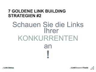 Schauen Sie die Links 
Ihrer 
KONKURRENTEN 
an 
! 
 