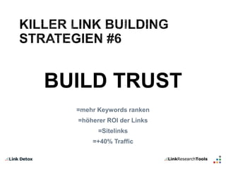 BUILD TRUST 
=mehr Keywords ranken 
=höherer ROI der Links 
=Sitelinks 
=+40% Traffic 
 