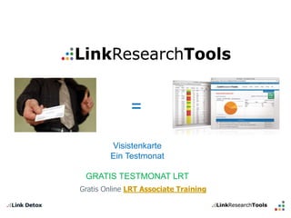 = 
Visistenkarte 
Ein Testmonat 
GRATIS TESTMONAT LRT 
Gratis Online LRT Associate Training 
 