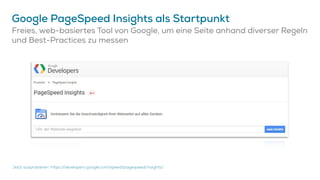 Google PageSpeed Insights als Startpunkt
Freies, web-basiertes Tool von Google, um eine Seite anhand diverser Regeln
und B...