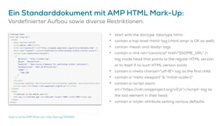 Ein Standarddokument mit AMP HTML Mark-Up:
Vordefinierter Aufbau sowie diverse Restriktionen:
How to write AMP Mark-Up: ht...