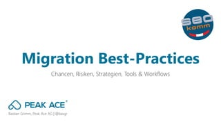 Bastian Grimm, Peak Ace AG | @basgr
Chancen, Risiken, Strategien, Tools & Workflows
Migration Best-Practices
 