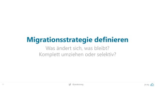 11 @peakaceag pa.ag
Migrationsstrategie definieren
Was ändert sich, was bleibt?
Komplett umziehen oder selektiv?
 