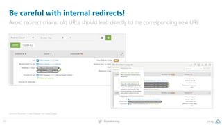 pa.ag@peakaceag27
Be careful with internal redirects!
Avoid redirect chains: old URLs should lead directly to the corresponding new URL.
Source: Redirect Chain Report via DeepCrawl
 