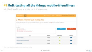 pa.ag@peakaceag59
#1 Bulk testing all the things: mobile-friendliness
Mobile-friendliness at scale: technicalseo.com
Check it out: https://technicalseo.com/seo-tools/mobile-friendly/
 