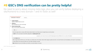 pa.ag@peakaceag66
#8 GSC’s DNS verification can be pretty helpful
No need to worry about missing meta tags; plus you can verify before deploying a
site/frontend to a new domain – and it’s faster as well!
More: http://pa.ag/2yJ7xtH
 