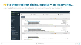pa.ag@peakaceag67
#9 Fix those redirect chains, especially on legacy sites…
…as multiple requests waste valuable performance and crawl budget!
 