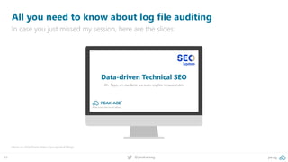 pa.ag@peakaceag49
All you need to know about log file auditing
In case you just missed my session, here are the slides:
Mo...