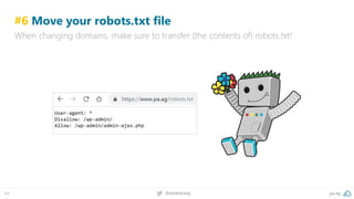 pa.ag@peakaceag64
#6 Move your robots.txt file
When changing domains, make sure to transfer (the contents of) robots.txt!
 