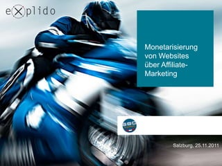 Monetarisierung
von Websites
über Affiliate-
Marketing




        Salzburg, 25.11.2011
 