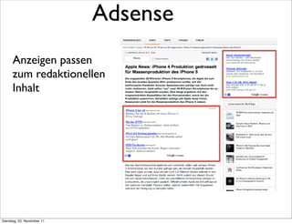 Adsense
      Anzeigen passen
      zum redaktionellen
      Inhalt




Dienstag, 22. November 11
 