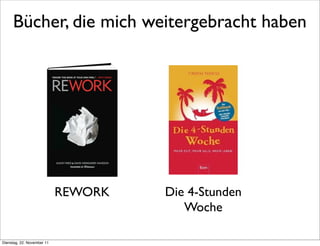 Bücher, die mich weitergebracht haben




                            REWORK   Die 4-Stunden
                                        Woche

Dienstag, 22. November 11
 