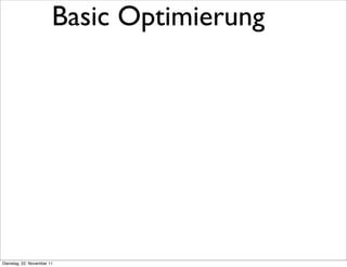 Basic Optimierung




Dienstag, 22. November 11
 