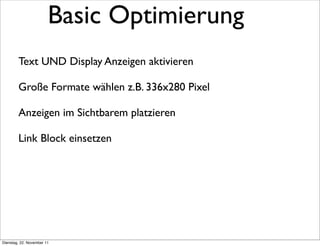 Basic Optimierung
        Text UND Display Anzeigen aktivieren

        Große Formate wählen z.B. 336x280 Pixel

        A...