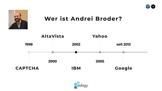 Wer ist Andrei Broder?
1998
2000
2002
2005
seit 2012
CAPTCHA
8
AltaVista
IBM
Yahoo
Google
 