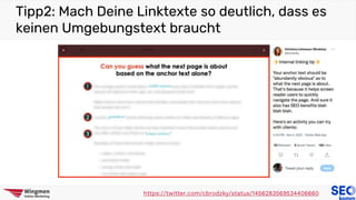 Tipp2: Mach Deine Linktexte so deutlich, dass es
keinen Umgebungstext braucht
https://twitter.com/cbrodzky/status/1456283569534406660
 