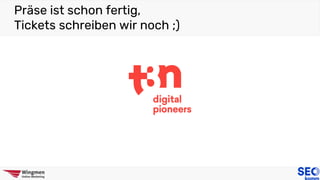 Präse ist schon fertig,
Tickets schreiben wir noch ;)
 