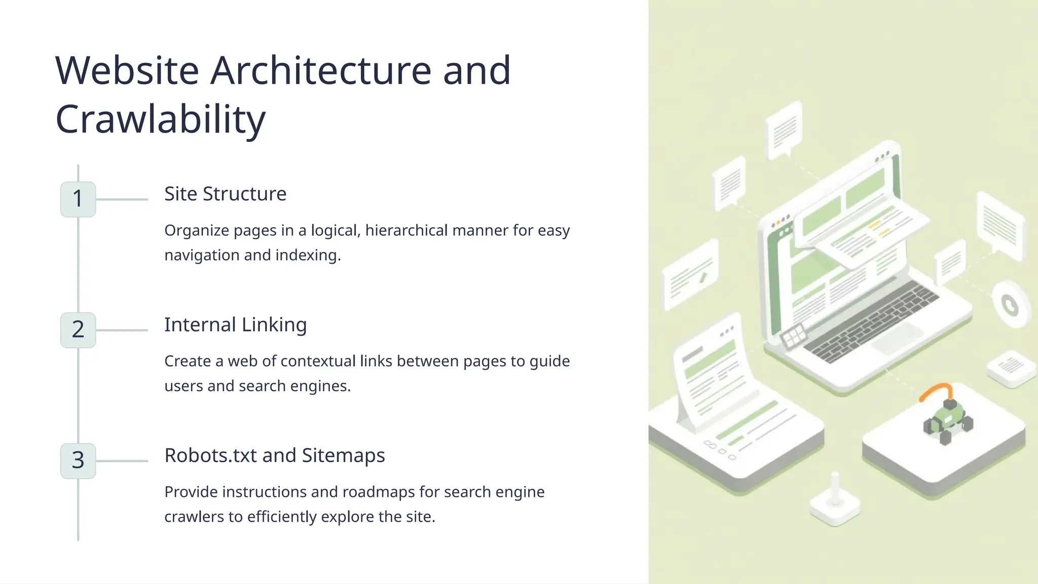 © Chandigarh University
Website Architecture and
Crawlability
1 Site Structure
Organize pages in a logical, hierarchical manner for easy
navigation and indexing.
2 Internal Linking
Create a web of contextual links between pages to guide
users and search engines.
3 Robots.txt and Sitemaps
Provide instructions and roadmaps for search engine
crawlers to efficiently explore the site.
 