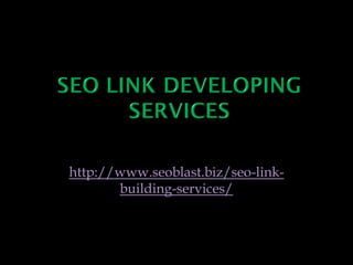 http://www.seoblast.biz/seo-link-
       building-services/
 