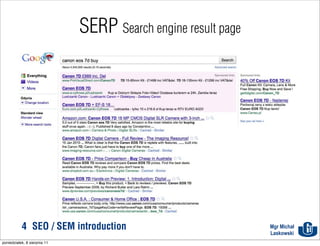 SERP Search engine result page




           4 SEO / SEM introduction                            Mgr Michał
                                                               Laskowski
poniedziałek, 8 sierpnia 11
 