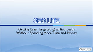 Getting Laser Targeted Qualified Leads Without Spending More Time and Money 