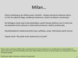 Zrození Milana
Dotazník ve Formulářích Google (cca 40 přihlášených / 17 odeslaných dotaz.)
1. Co jsou persony (popis)
2. V...