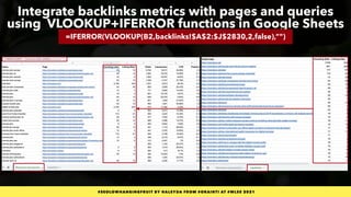#SEOLOWHANGINGFRUIT BY @ALEYDA FROM #ORAINTI AT #WLSS 2021
Integrate backlinks metrics with pages and queries
using VLOOKU...
