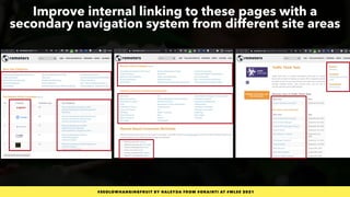 #SEOLOWHANGINGFRUIT BY @ALEYDA FROM #ORAINTI AT #WLSS 2021
Improve internal linking to these pages with a
secondary naviga...