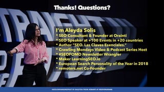 #SEOLOWHANGINGFRUIT BY @ALEYDA FROM #ORAINTI AT #SEOFORUKRAINE
Thanks! Questions?
I’m Aleyda Solis


* SEO Consultant & Fo...