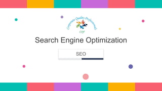 Search Engine Optimization
SEO
 