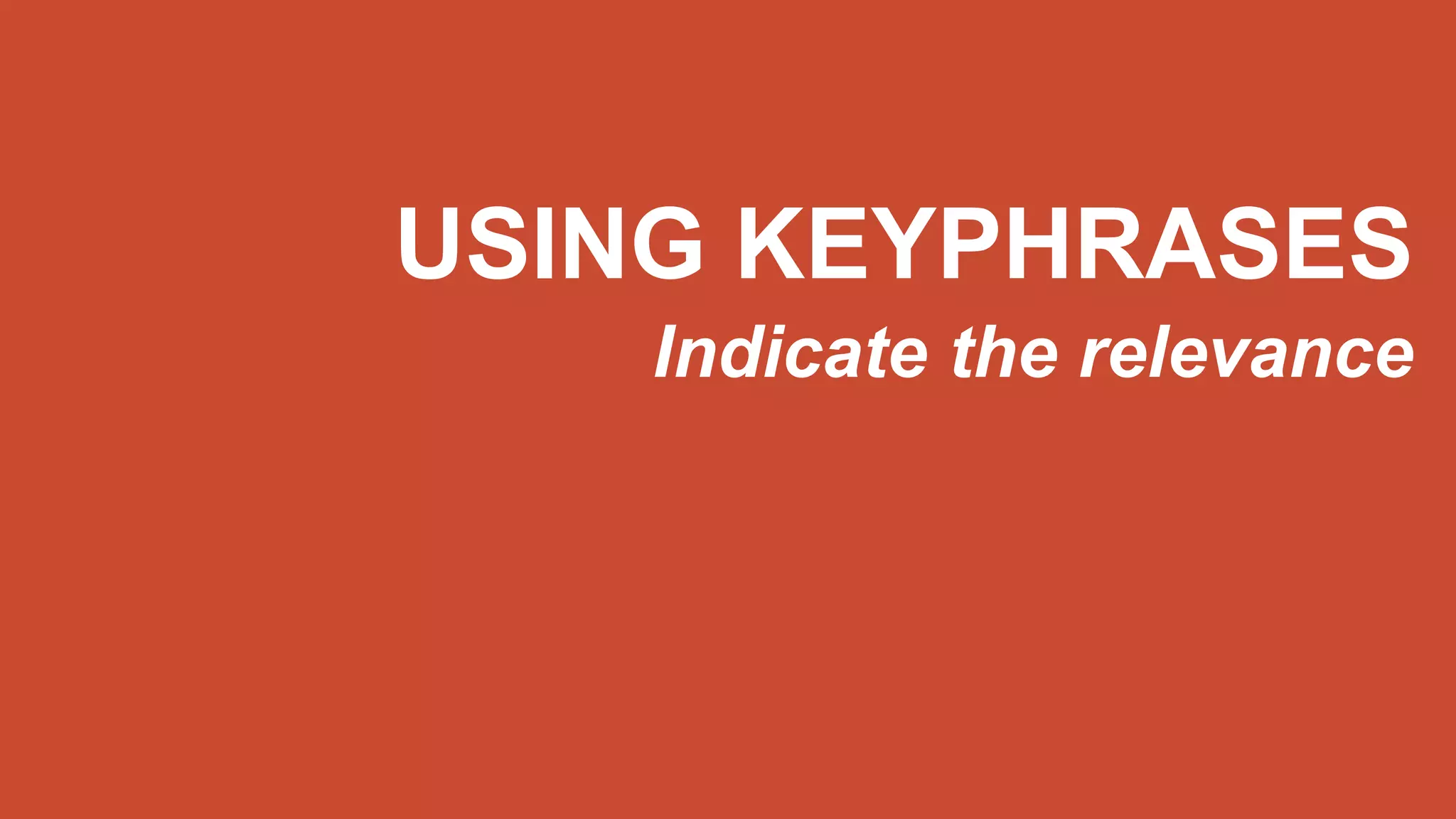 USING KEYPHRASES
Indicate the relevance
 