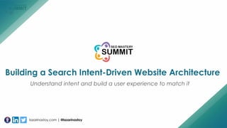 lazarinastoy.com | @lazarinastoy
Building a Search Intent-Driven Website Architecture
Understand intent and build a user experience to match it
 
