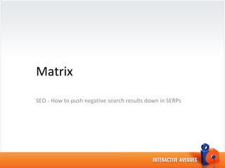 Matrix
SEO - How to push negative search results down in SERPs

 