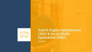 Search Engine Optimization
(SEO) & Social Media
Optimation (SMO)
 