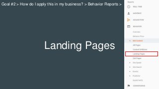 Landing Pages
Goal #2 > How do I apply this in my business? > Behavior Reports >
 