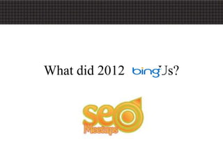 What did 2012 Bing Us?
 