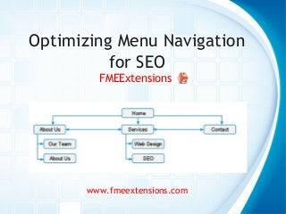 Optimizing Menu Navigation
for SEO
FMEExtensions
www.fmeextensions.com
 