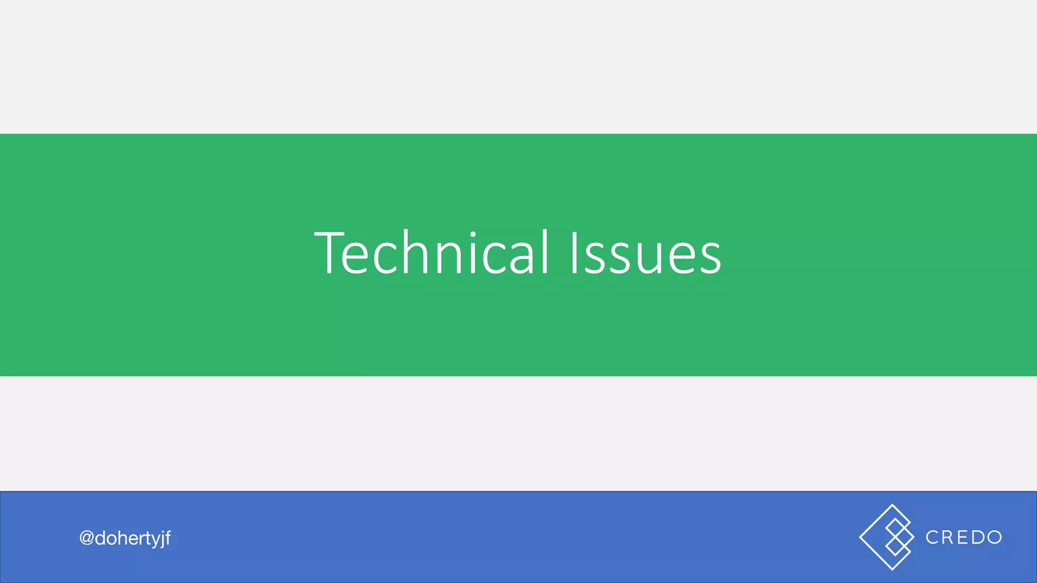 Technical	Issues
@dohertyjf
 