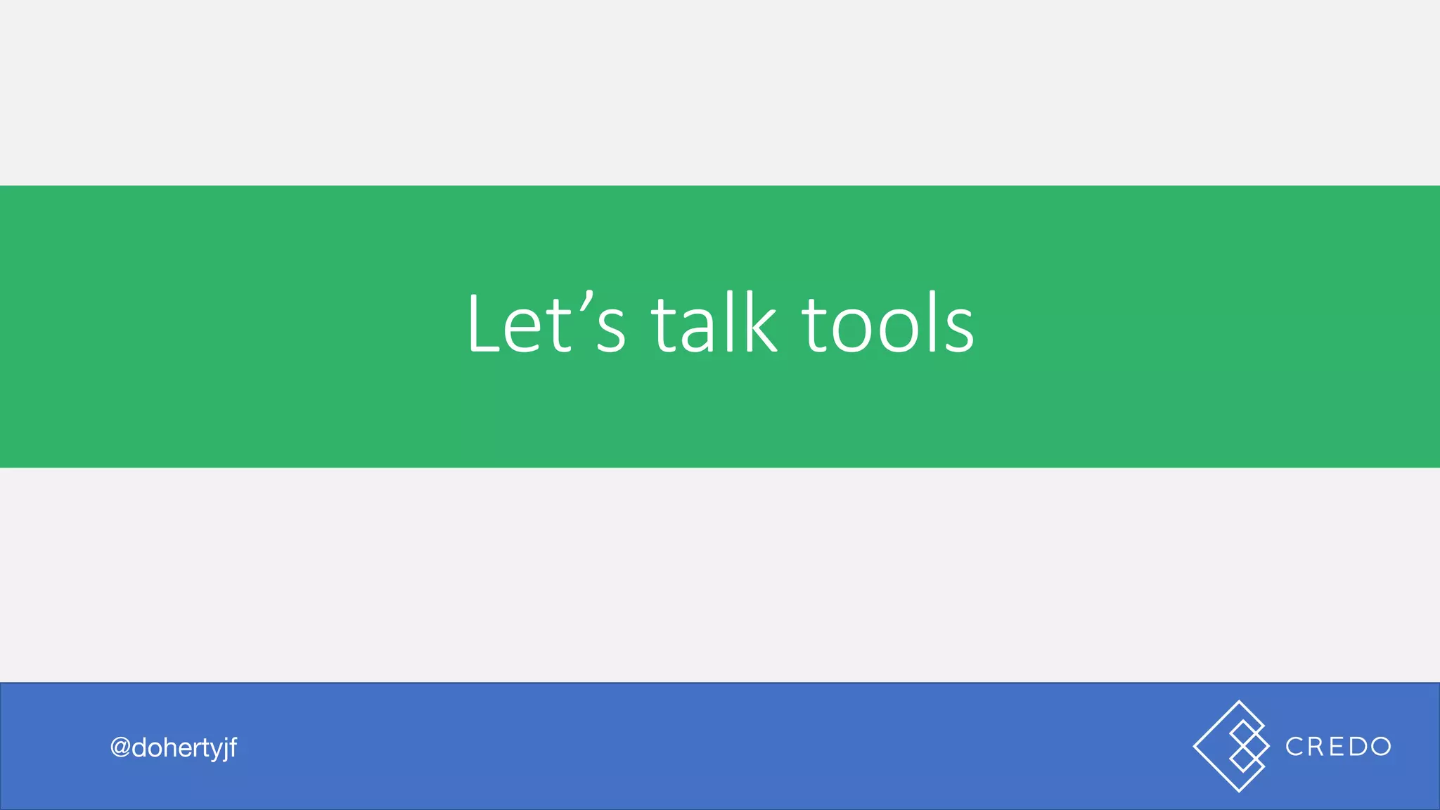 Let’s	talk	tools
@dohertyjf
 