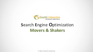 Search Engine Optimization
Movers & Shakers

© 2014, Grazitti Interactive

 