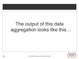 19The output of this data aggregation looks like this…