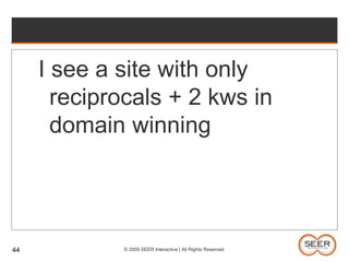 What you learn from spammersReverse engineering rankings lets you see how long spam and aggressive tactics last(actually watch the serps)43