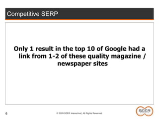 6Competitive SERPOnly 1 result in the top 10 of Google had a link from 1-2 of these quality magazine / newspaper sites