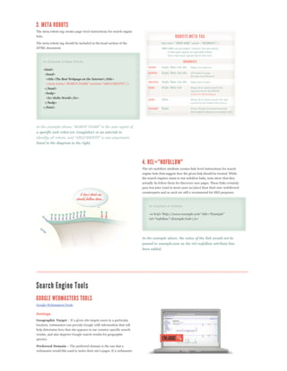 The meta robots tag creates page-level instructions for search engine
bots.

The meta robots tag should be included in the head section of the
HTML document.



    An Example of Meta Robots

    <html>
     <head>
      <title>The Best Webpage on the Internet</title>


     </head>
     <body>
      <h1>Hello World</h1>
     </body>
    </html>




a specific web robot (ex. Googlebot) or an asterisk to

listed in the diagram to the right.




                                                                        The rel=nofollow attribute creates link-level instructions for search
                                                                        engine bots that suggest how the given link should be treated. While
                                                                        the search engines claim to not nofollow links, tests show that they
                                                                        actually do follow them for discovery new pages. These links certainly
                                                                        pass less juice (and in most cases no juice) than their non-nofollowed
                                                                        counterparts and as such are still a recommend for SEO purposes.



                                                                            An Example of nofollow




                                                                        In the example above, the value of the link would not be
                                                                        passed to example.com as the rel=nofollow attribute has
                                                                        been added.




Google Webmasters Tools

Settings
Geographic Target
location, webmasters can provide Google with information that will
help determine how that site appears in our country-specific search
results, and also improve Google search results for geographic
queries.

Preferred Domain
 