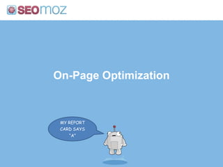On-Page Optimization



 MY REPORT
 CARD SAYS
    “A”
 