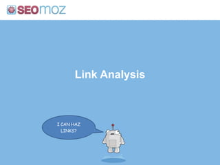Link Analysis



I CAN HAZ
  LINKS?
 