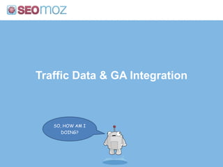 Traffic Data & GA Integration



   SO, HOW AM I
      DOING?
 