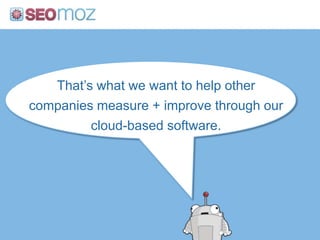 That’s what we want to help other
companies measure + improve through our
cloud-based software.
 